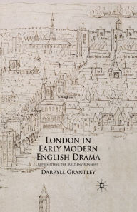 Title: London in Early Modern English Drama: Representing the Built Environment, Author: D. Grantley