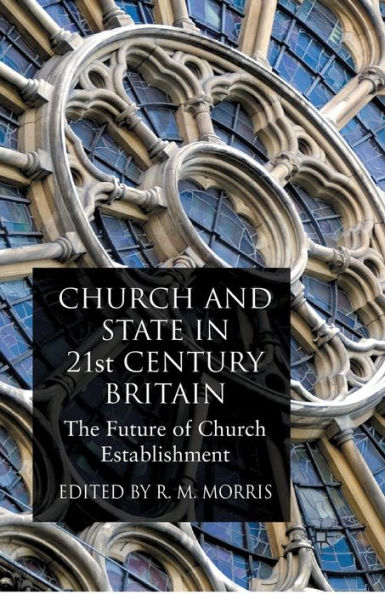 Church and State 21st Century Britain: The Future of Establishment