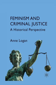 Title: Feminism and Criminal Justice: A Historical Perspective, Author: Anne Logan