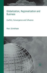 Title: Globalization, Regionalization and Business: Conflict, Convergence and Influence, Author: M. Schelhase