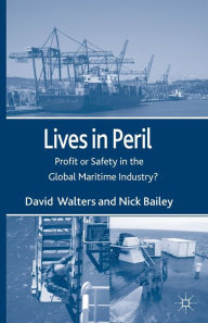 Title: Lives in Peril: Profit or Safety in the Global Maritime Industry?, Author: D. Walters