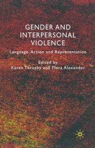 Title: Gender and Interpersonal Violence: Language, Action and Representation, Author: K. Throsby