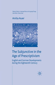 Title: The Subjunctive in the Age of Prescriptivism: English and German Developments During the Eighteenth Century, Author: A. Auer