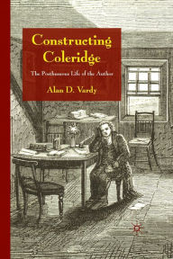 Title: Constructing Coleridge: The Posthumous Life of the Author, Author: A. Vardy