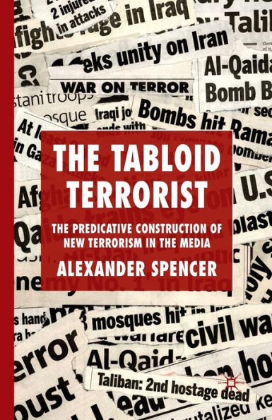 the Tabloid Terrorist: Predicative Construction of New Terrorism Media