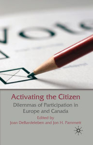 Title: Activating the Citizen: Dilemmas of Participation in Europe and Canada, Author: J. DeBardeleben