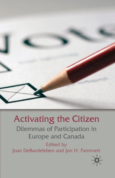Activating the Citizen: Dilemmas of Participation Europe and Canada