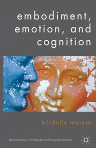 Title: Embodiment, Emotion, and Cognition, Author: Michelle Maiese