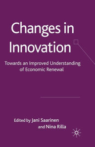 Title: Changes in Innovation: Towards an Improved Understanding of Economic Renewal, Author: J. Saarinen