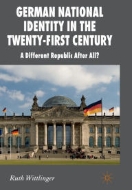 Title: German National Identity in the Twenty-First Century: A Different Republic After All?, Author: Hsiao-Pei Yen