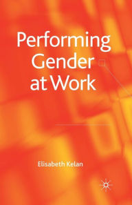 Title: Performing Gender at Work, Author: Elisabeth Kelan