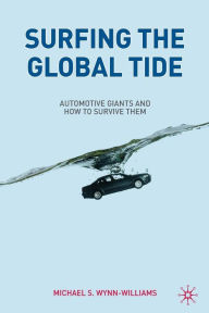 Title: Surfing the Global Tide: Automotive Giants and How to Survive Them, Author: M. Wynn-Williams