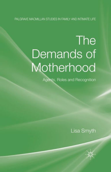 The Demands of Motherhood: Agents, Roles and Recognition