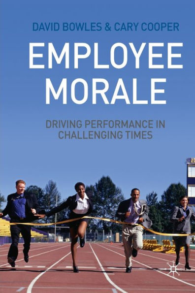 Employee Morale: Driving Performance Challenging Times