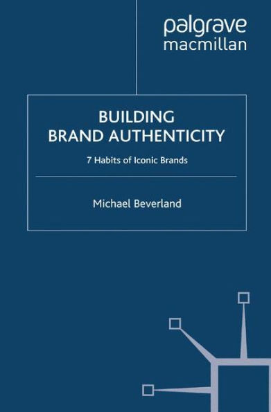 Building Brand Authenticity: 7 Habits of Iconic Brands