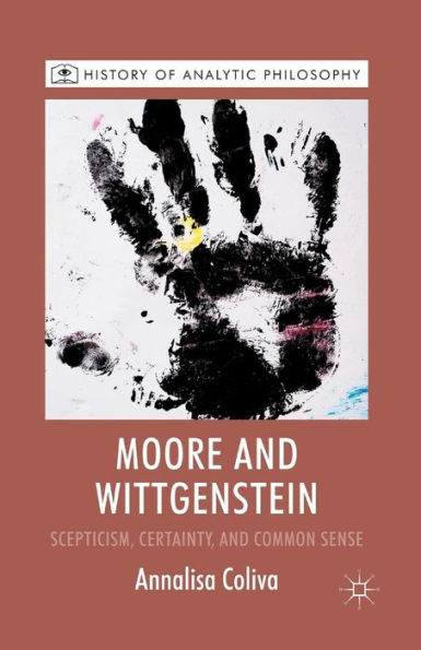 Moore and Wittgenstein: Scepticism, Certainty Common Sense