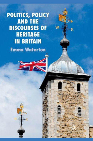Politics, Policy and the Discourses of Heritage Britain