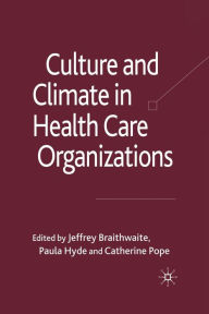 Title: Culture and Climate in Health Care Organizations, Author: J. Braithwaite