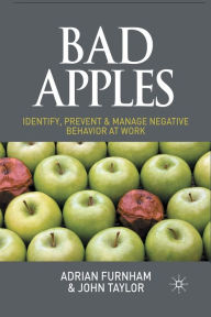 Title: Bad Apples: Identify, Prevent & Manage Negative Behavior at Work, Author: A. Furnham