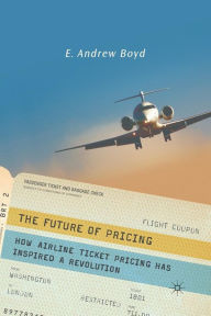 Title: The Future of Pricing: How Airline Ticket Pricing Has Inspired a Revolution, Author: E. Boyd