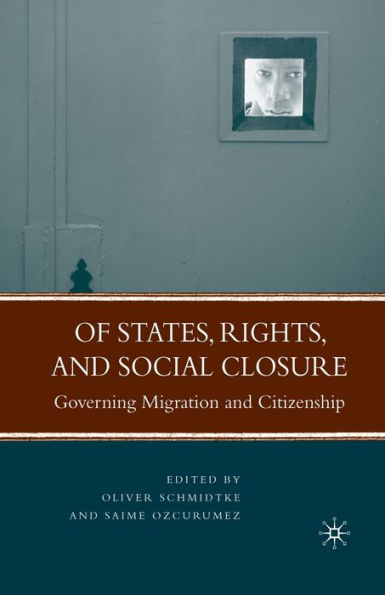 Of States, Rights, and Social Closure: Governing Migration and Citizenship