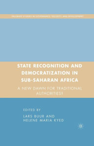 Title: State Recognition and Democratization in Sub-Saharan Africa: A New Dawn for Traditional Authorities?, Author: L. Buur