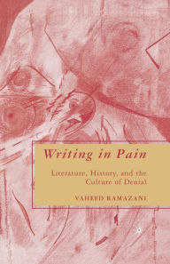 Title: Writing in Pain: Literature, History, and the Culture of Denial, Author: V. Ramazani