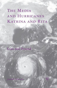 Title: The Media and Hurricanes Katrina and Rita: Lost and Found, Author: J. Sylvester