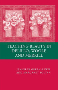 Title: Teaching Beauty in DeLillo, Woolf, and Merrill, Author: J. Green-Lewis
