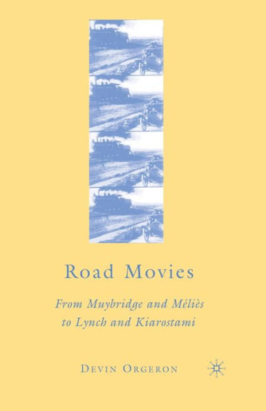 Road Movies: From Muybridge and Méliès to Lynch and Kiarostami