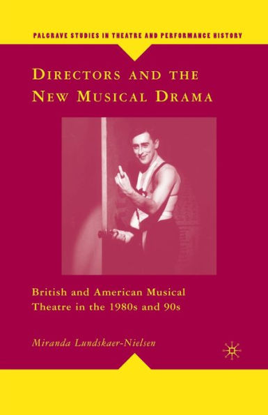Directors and the New Musical Drama: British and American Musical Theatre in the 1980s and 90s