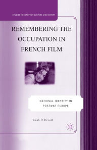 Title: Remembering the Occupation in French film: National Identity in Postwar Europe, Author: L. Hewitt