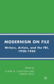 Title: Modernism on File: Writers, Artists, and the FBI, 1920-1950, Author: C. Culleton