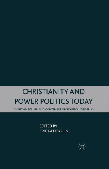 Christianity and Power Politics Today: Christian Realism Contemporary Political Dilemmas