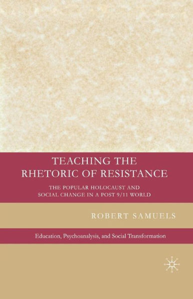 Teaching the Rhetoric of Resistance: The Popular Holocaust and Social Change in a Post-9/11 World