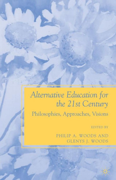 Alternative Education for the 21st Century: Philosophies, Approaches, Visions