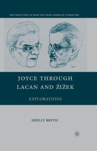 Title: Joyce through Lacan and Zizek: Explorations, Author: S. Brivic