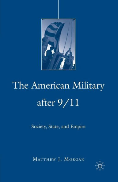 The American Military After 9/11: Society, State, and Empire