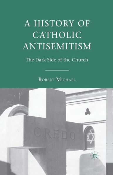 A History of Catholic Antisemitism: the Dark Side Church