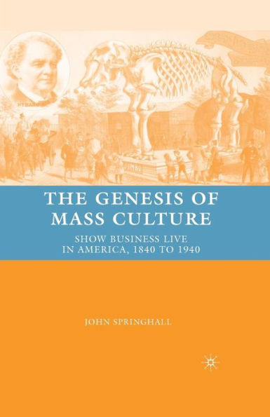 The Genesis of Mass Culture: Show Business Live America, 1840 to 1940