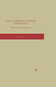 Title: Anglo-American Support for Jordan: The Career of King Hussein: The Career of King Hussein, Author: M. Joyce