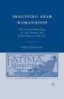 Imagining Arab Womanhood: The Cultural Mythology of Veils, Harems, and Belly Dancers in the U.S.