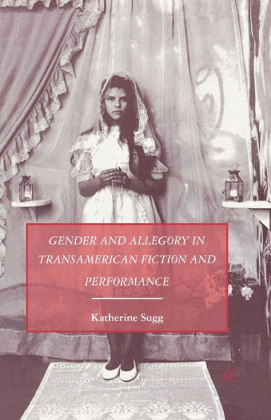 Gender and Allegory Transamerican Fiction Performance