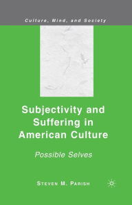 Title: Subjectivity and Suffering in American Culture: Possible Selves, Author: S. Parish