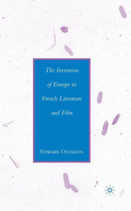 Title: The Invention of Europe in French Literature and Film, Author: E. Ousselin