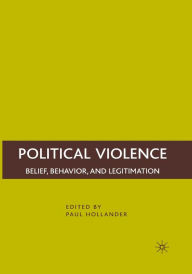 Title: Political Violence: Belief, Behavior, and Legitimation, Author: P. Hollander