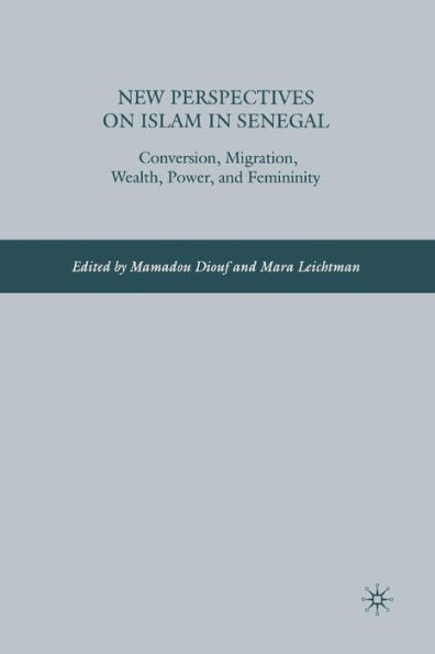 New Perspectives on Islam in Senegal: Conversion, Migration, Wealth, Power, and Femininity