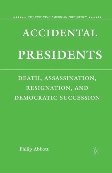 Accidental Presidents: Death, Assassination, Resignation, and Democratic Succession