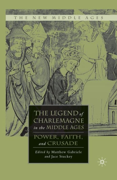 the Legend of Charlemagne Middle Ages: Power, Faith, and Crusade