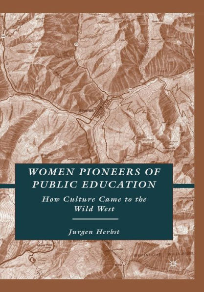 Women Pioneers of Public Education: How Culture Came to the Wild West